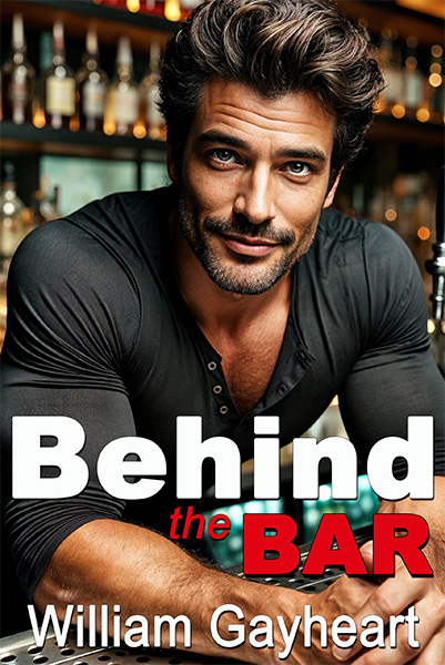 Book cover for Behind the Bar by William Gayheart, featuring a handsome bartender leaning on a bar looking directly at the viewer with bottles blurred in the background.