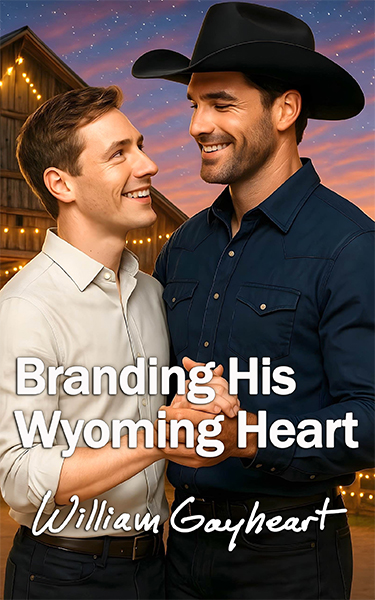 Book cover for Branding His Wyoming Heart by William Gayheart features a smiling man in a cowboy hat and denim shirt holds hands with a man in a white dress shirt, both standing in front of a warmly lit barn at sunset.