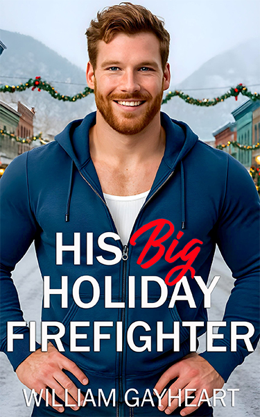 Book cover for His Big Holiday Firefighter by William Gayheart. A smiling, bearded man in a blue zip-up hoodie stands confidently in the center of a snow-covered small-town street decorated with garlands for the holidays.