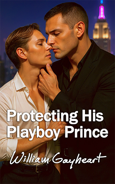 Book cover for Protecting His Playboy Prince by William Gayheart. Two men stand close together in an intimate pose against a nighttime city skyline, with the Empire State Building lit in the background. One man, in a black suit, gently holds the chin of the other, who wears an open white dress shirt. The mood is intense and romantic, suggesting a bodyguard romance filled with heat and emotional stakes.